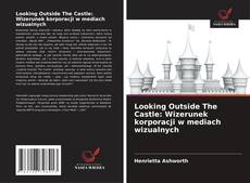 Buchcover von Looking Outside The Castle: Wizerunek korporacji w mediach wizualnych