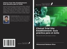 Couverture de Clinical Trial Site Establishment: Guía práctica para el éxito