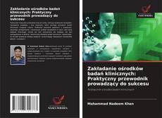 Zakładanie ośrodków badań klinicznych: Praktyczny przewodnik prowadzący do sukcesu kitap kapağı