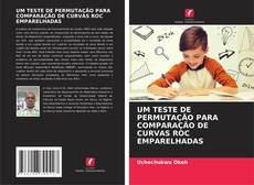 Buchcover von UM TESTE DE PERMUTAÇÃO PARA COMPARAÇÃO DE CURVAS ROC EMPARELHADAS