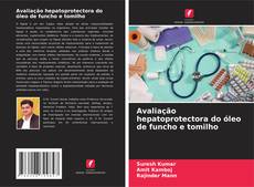 Avaliação hepatoprotectora do óleo de funcho e tomilho的封面