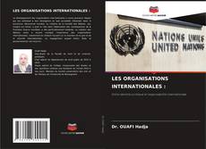 Couverture de LES ORGANISATIONS INTERNATIONALES :