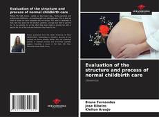 Bookcover of Evaluation of the structure and process of normal childbirth care