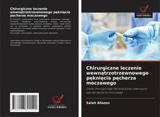 Chirurgiczne leczenie wewnątrzotrzewnowego pęknięcia pęcherza moczowego kitap kapağı