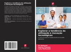 Explorar a tendência da utilização e inovação tecnológicas的封面