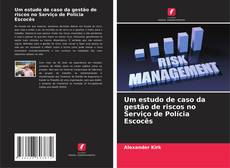 Um estudo de caso da gestão de riscos no Serviço de Polícia Escocês的封面