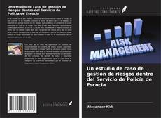 Capa do livro de Un estudio de caso de gestión de riesgos dentro del Servicio de Policía de Escocia 
