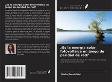 Capa do livro de ¿Es la energía solar fotovoltaica un juego de paridad de red? 