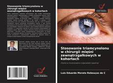 Copertina di Stosowanie triamcynolonu w chirurgii mięśni zewnątrzgałkowych w kohortach