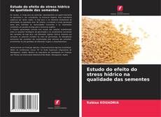 Copertina di Estudo do efeito do stress hídrico na qualidade das sementes