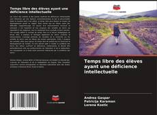 Couverture de Temps libre des élèves ayant une déficience intellectuelle