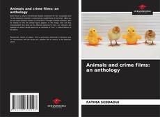 Bookcover of Animals and crime films: an anthology