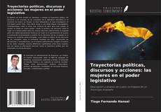 Portada del libro de Trayectorias políticas, discursos y acciones: las mujeres en el poder legislativo