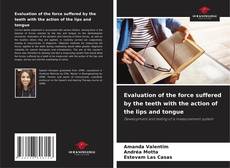 Bookcover of Evaluation of the force suffered by the teeth with the action of the lips and tongue