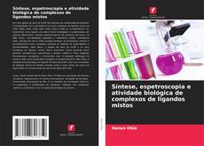 Обложка Síntese, espetroscopia e atividade biológica de complexos de ligandos mistos
