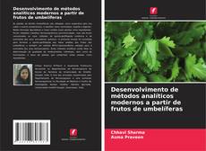 Desenvolvimento de métodos analíticos modernos a partir de frutos de umbelíferas的封面