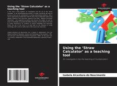 Bookcover of Using the ‘Straw Calculator’ as a teaching tool