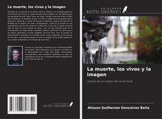 Couverture de La muerte, los vivos y la imagen