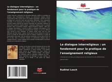 Portada del libro de Le dialogue interreligieux : un fondement pour la pratique de l'enseignement religieux