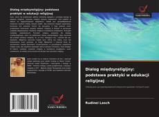 Обложка Dialog międzyreligijny: podstawa praktyki w edukacji religijnej