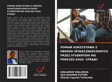 POMIAR KORZYSTANIA Z MEDIÓW SPOŁECZNOŚCIOWYCH PRZEZ STUDENTÓW NIG PODCZAS ASUU STRAJKI的封面