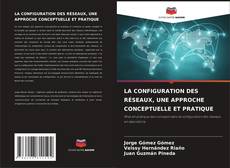 Buchcover von LA CONFIGURATION DES RÉSEAUX, UNE APPROCHE CONCEPTUELLE ET PRATIQUE