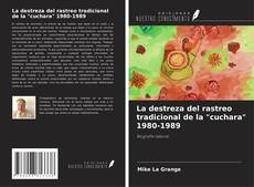 Couverture de La destreza del rastreo tradicional de la "cuchara" 1980-1989