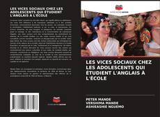 LES VICES SOCIAUX CHEZ LES ADOLESCENTS QUI ÉTUDIENT L'ANGLAIS À L'ÉCOLE kitap kapağı