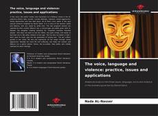 Bookcover of The voice, language and violence: practice, issues and applications