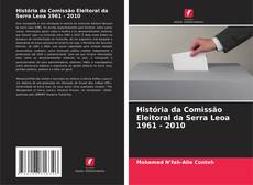 Couverture de História da Comissão Eleitoral da Serra Leoa 1961 - 2010