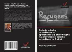 Borítókép a  Relacje między uchodźcami a społecznością przyjmującą na przykładzie osiedla uchodźców w Dukwi - hoz