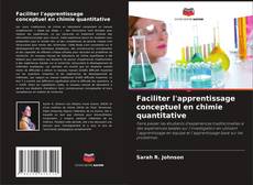 Couverture de Faciliter l'apprentissage conceptuel en chimie quantitative