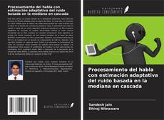 Copertina di Procesamiento del habla con estimación adaptativa del ruido basada en la mediana en cascada