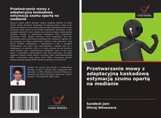 Borítókép a  Przetwarzanie mowy z adaptacyjną kaskadową estymacją szumu opartą na medianie - hoz