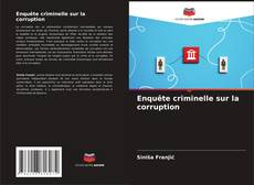 Couverture de Enquête criminelle sur la corruption