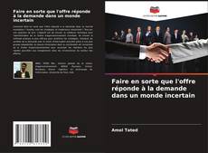 Portada del libro de Faire en sorte que l'offre réponde à la demande dans un monde incertain