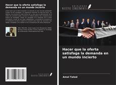 Portada del libro de Hacer que la oferta satisfaga la demanda en un mundo incierto