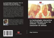 Portada del libro de La technologie interactive dans la thérapie avec les enfants : Comment concevoir et utiliser