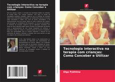 Tecnologia interactiva na terapia com crianças: Como Conceber e Utilizar的封面