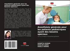 Portada del libro de Anesthésie générale pour les patients pédiatriques ayant des besoins spéciaux