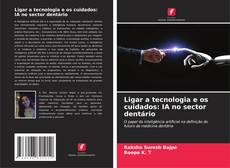 Bookcover of Ligar a tecnologia e os cuidados: IA no sector dentário