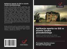 Aplikacja oparta na GIS w ocenie ryzyka powodziowego kitap kapağı