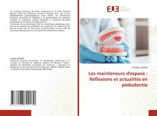 Les mainteneurs d'espace : Réflexions et actualités en pédodontie的封面