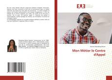 Couverture de Mon Métier le Centre d'Appel