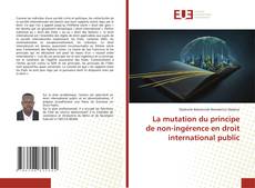 La mutation du principe de non-ingérence en droit international public的封面
