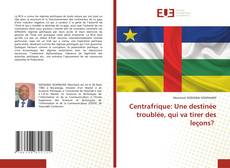 Centrafrique: Une destinée troublée, qui va tirer des leçons?的封面