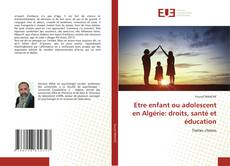 Couverture de Etre enfant ou adolescent en Algérie: droits, santé et éducation