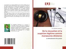 Copertina di De la récusation et la suspicion légitime comme manœuvres dilatoires