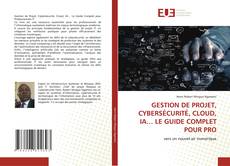 GESTION DE PROJET, CYBERSÉCURITÉ, CLOUD, IA… LE GUIDE COMPLET POUR PRO kitap kapağı