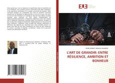 Couverture de L'ART DE GRANDIR: ENTRE RÉSILIENCE, AMBITION ET BONHEUR